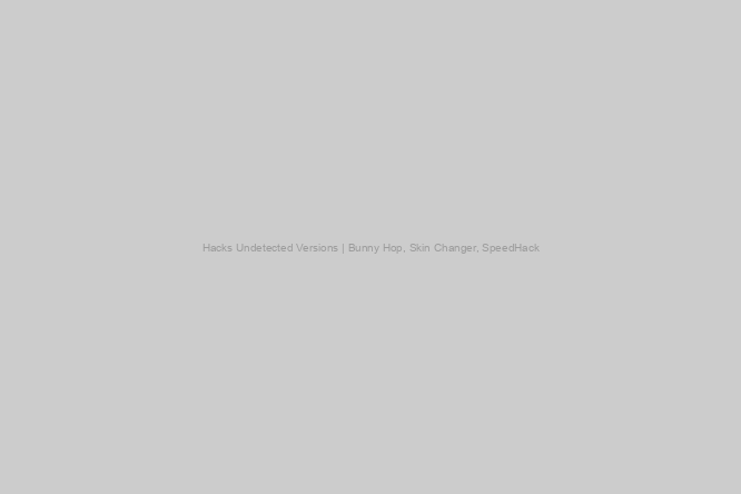 Hacks Undetected Versions | Bunny Hop, Skin Changer, SpeedHack